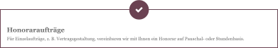 Honoraraufträge Für Einzelaufträge, z. B. Vertragsgestaltung, vereinbaren wir mit Ihnen ein Honorar auf Pauschal- oder Stundenbasis.